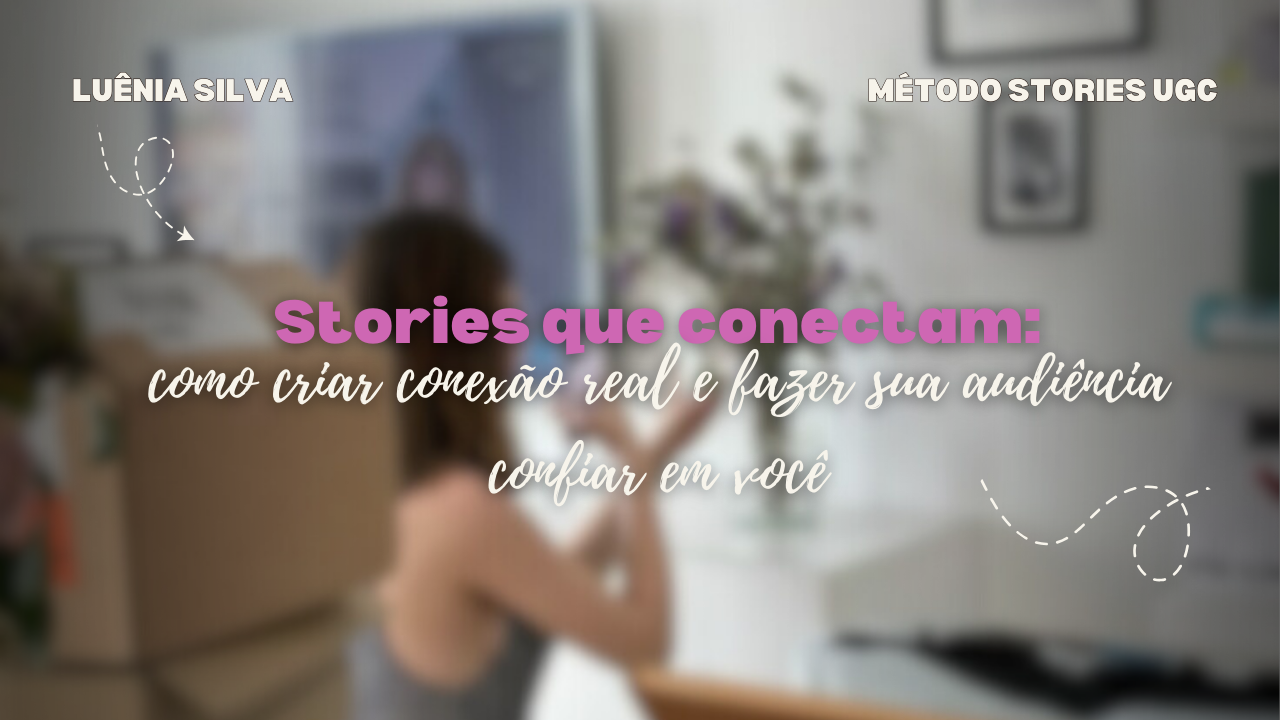 Stories que conectam como criar conexão real e fazer sua audiência confiar em você