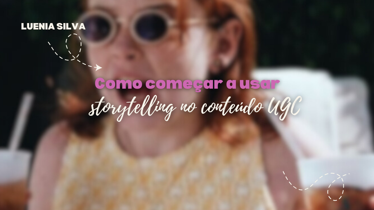 Como começar a usar storytelling no conteúdo UGC