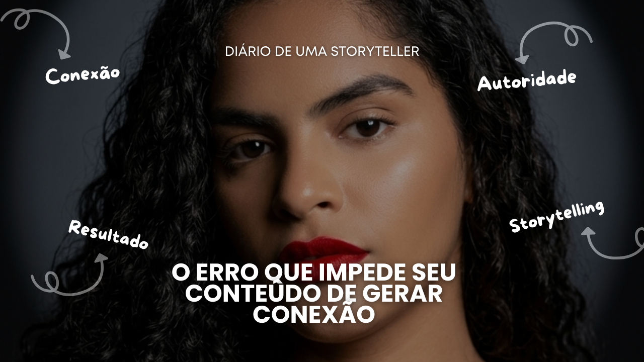 O erro que impede seu conteúdo de gerar conexão