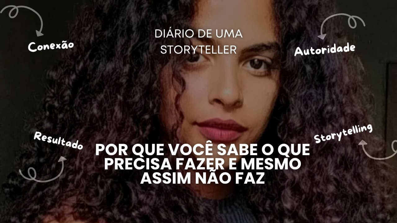Por que você sabe o que precisa fazer e mesmo assim não faz
