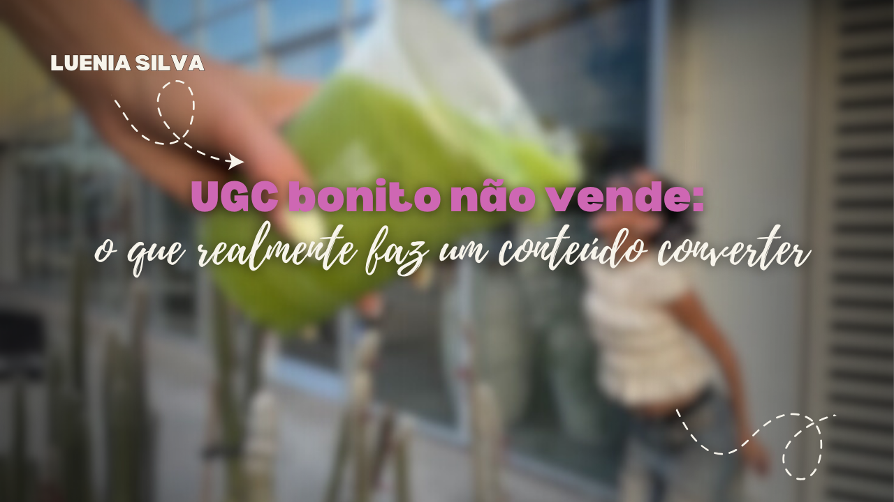 UGC bonito não vende: o que realmente faz um conteúdo converter