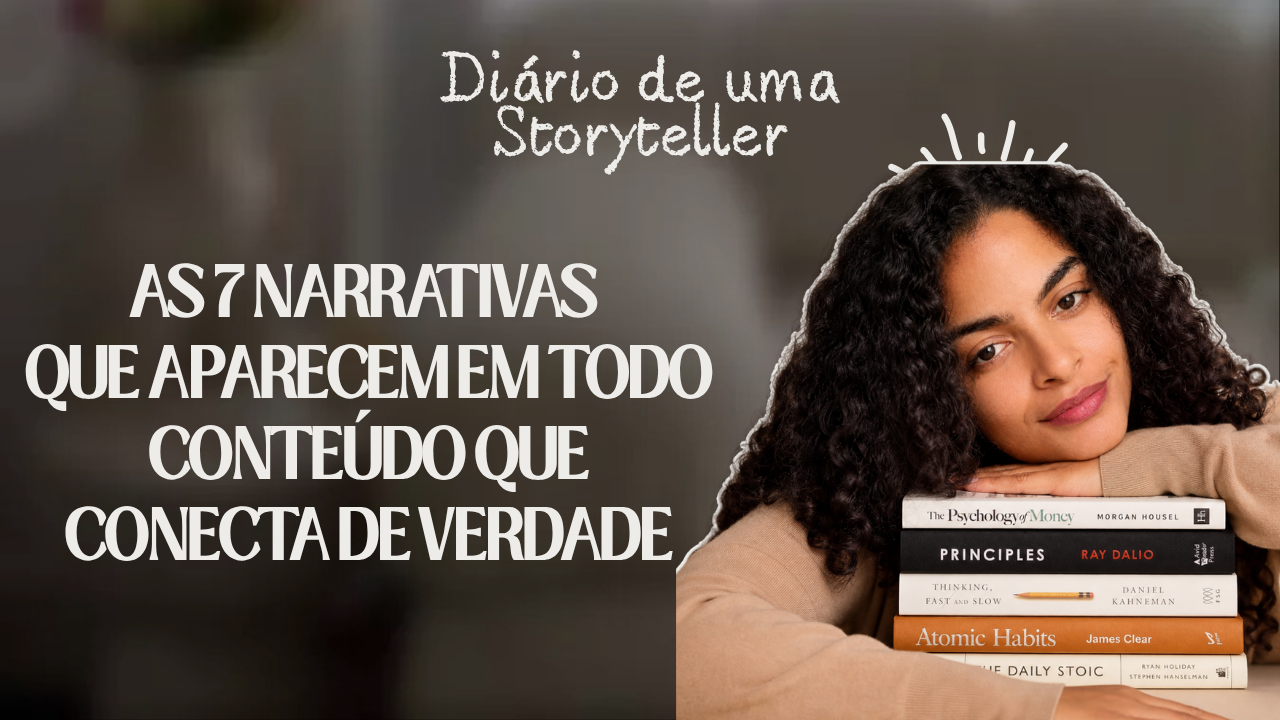 As 7 narrativas que aparecem em todo conteúdo que conecta de verdade