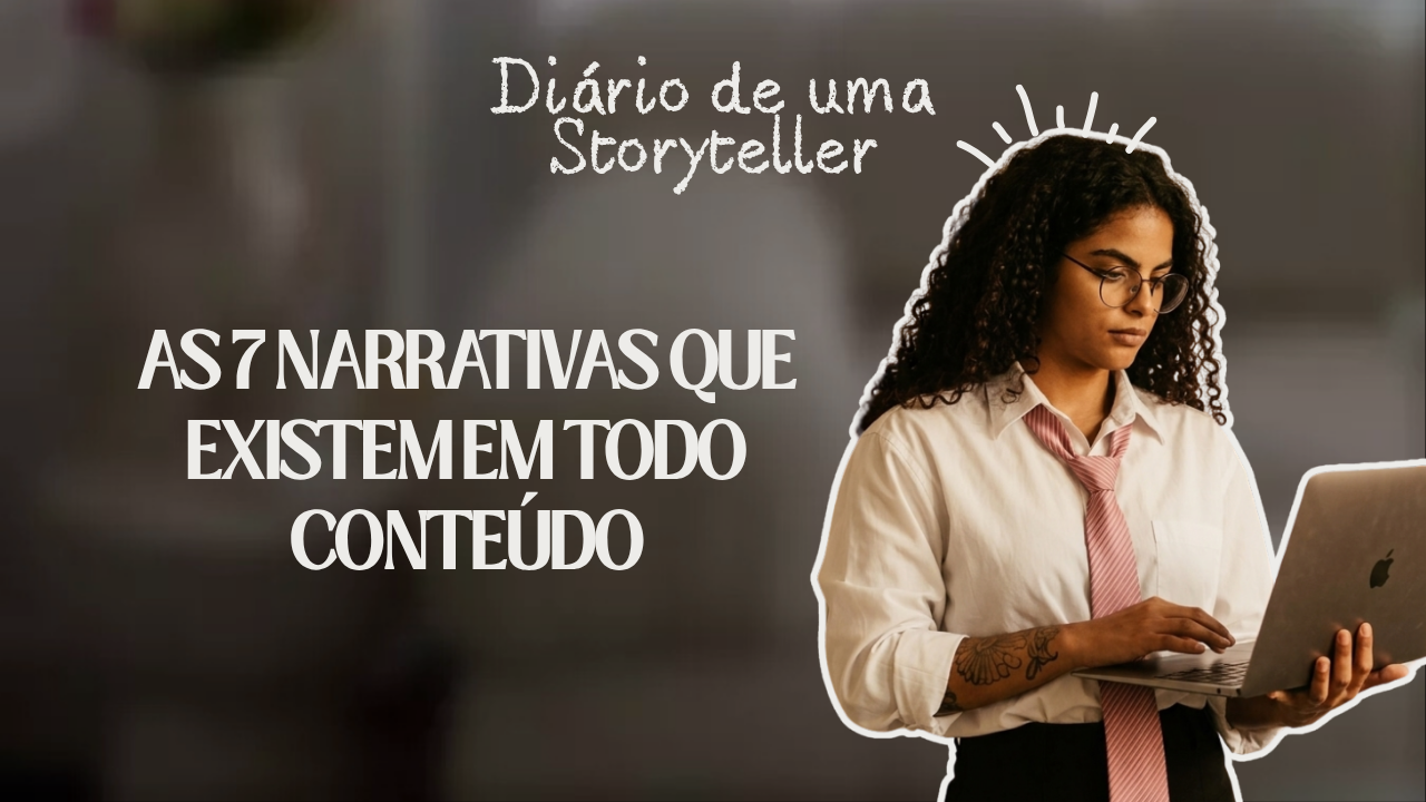 As 7 narrativas que existem em todo conteúdo que para de rolar e como cada uma age de forma diferente na mente e na emoção de quem lê.