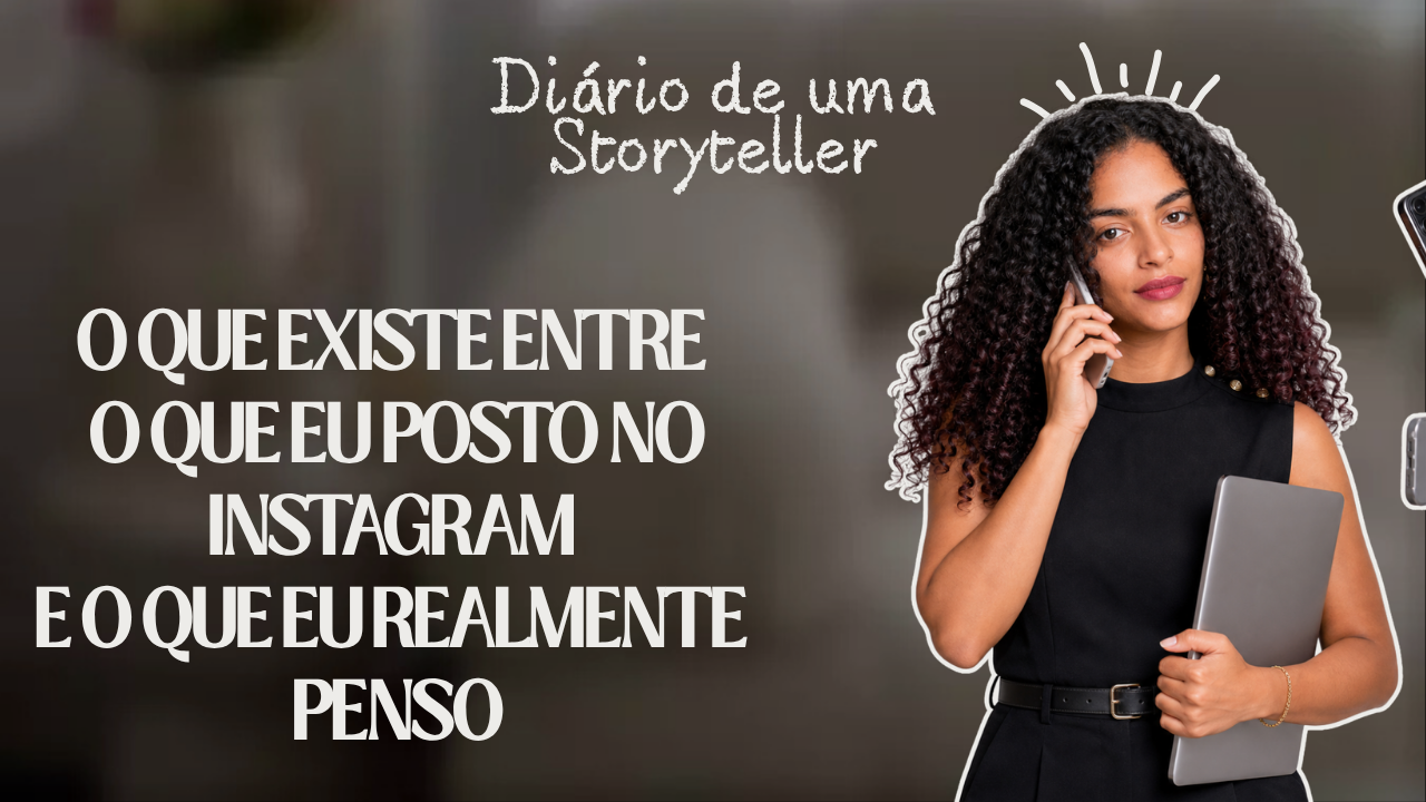 O que existe entre o que eu posto no Instagram e o que eu realmente penso