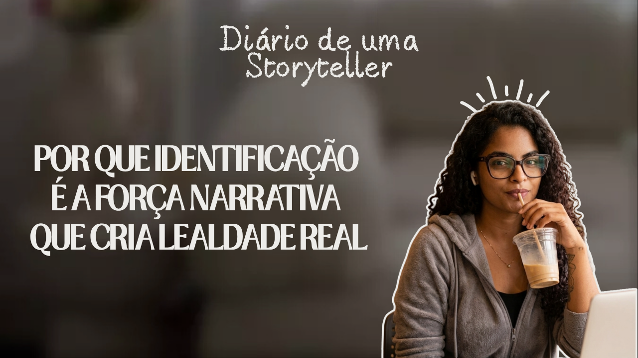 Por que identificação é a força narrativa que cria lealdade real