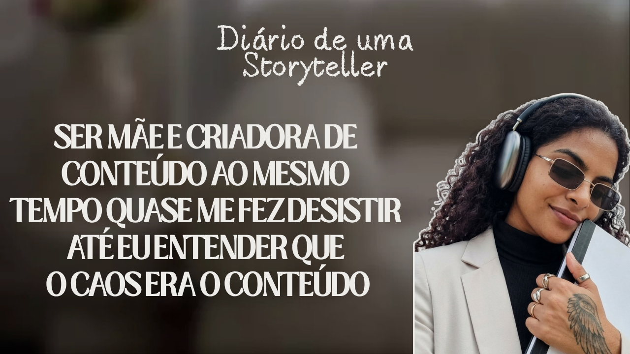 Ser mãe e criadora de conteúdo ao mesmo tempo quase me fez desistir até eu entender que o caos era o conteúdo