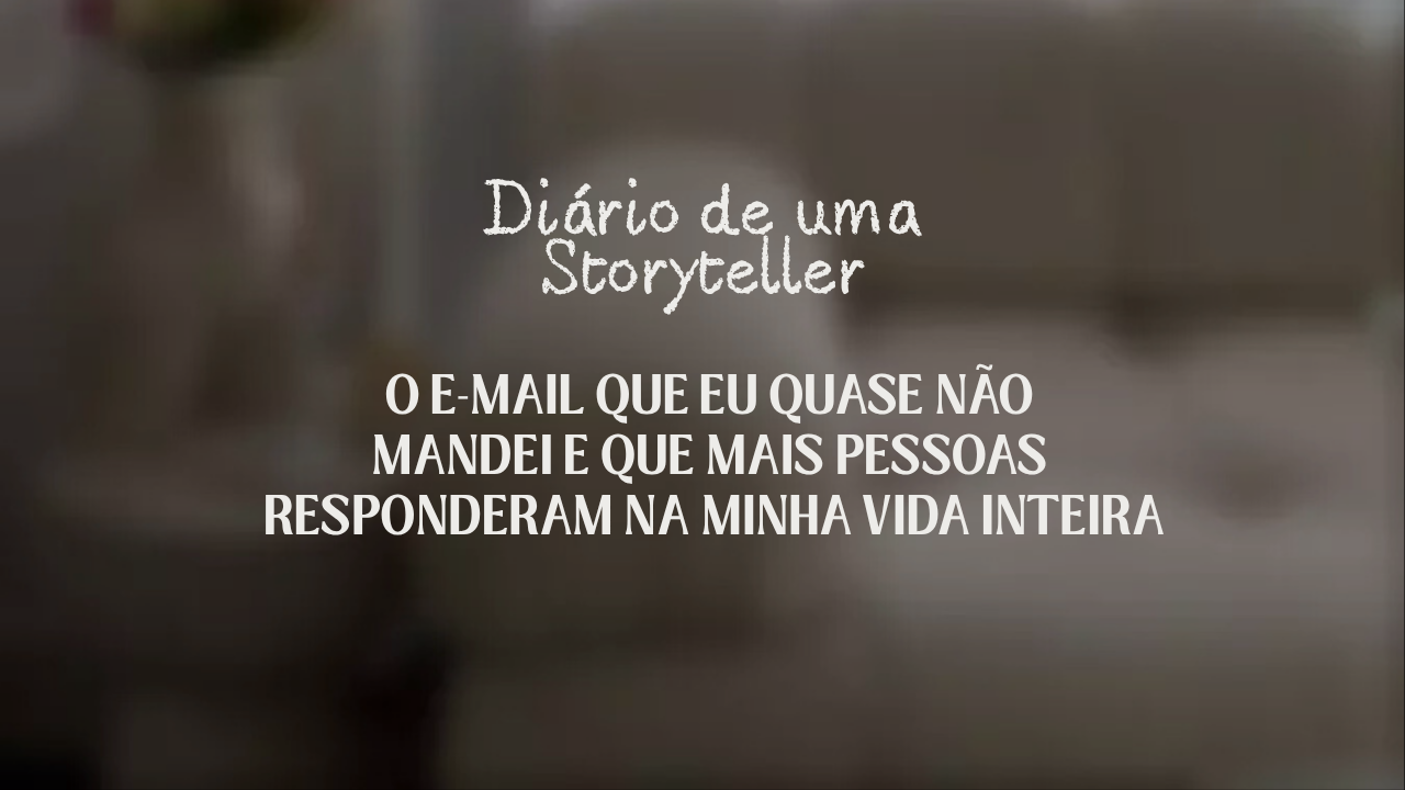 O e-mail que eu quase não mandei  e que mais pessoas responderam na minha vida inteira